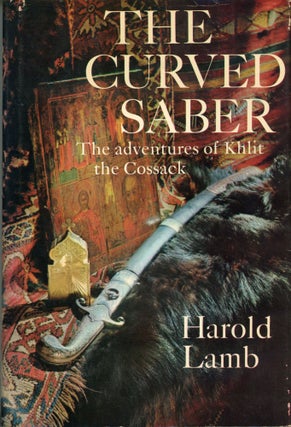 #172913) THE CURVED SABER: THE ADVENTURES OF KHLIT THE COSSACK. Harold Lamb