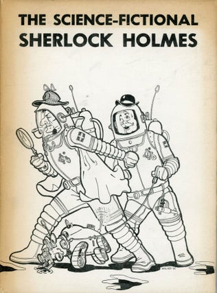 #172920) THE SCIENCE-FICTIONAL SHERLOCK HOLMES. Robert C. Peterson, Anthony Boucher, Anonymously,...