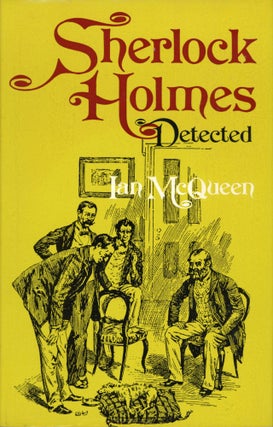 #172925) SHERLOCK HOLMES DETECTED: THE PROBLEMS OF THE LONG STORIES. Arthur Conan Doyle, Ian McQueen