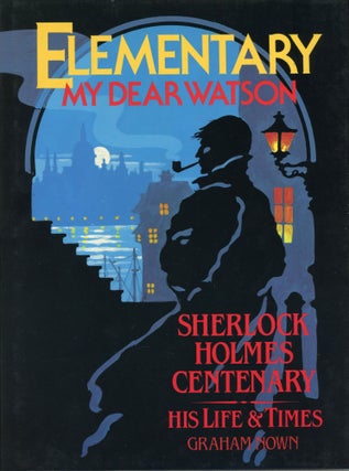 #172932) ELEMENTARY MY DEAR WATSON: SHERLOCK HOLMES CENTENARY, HIS LIFE & TIMES. Arthur Conan...