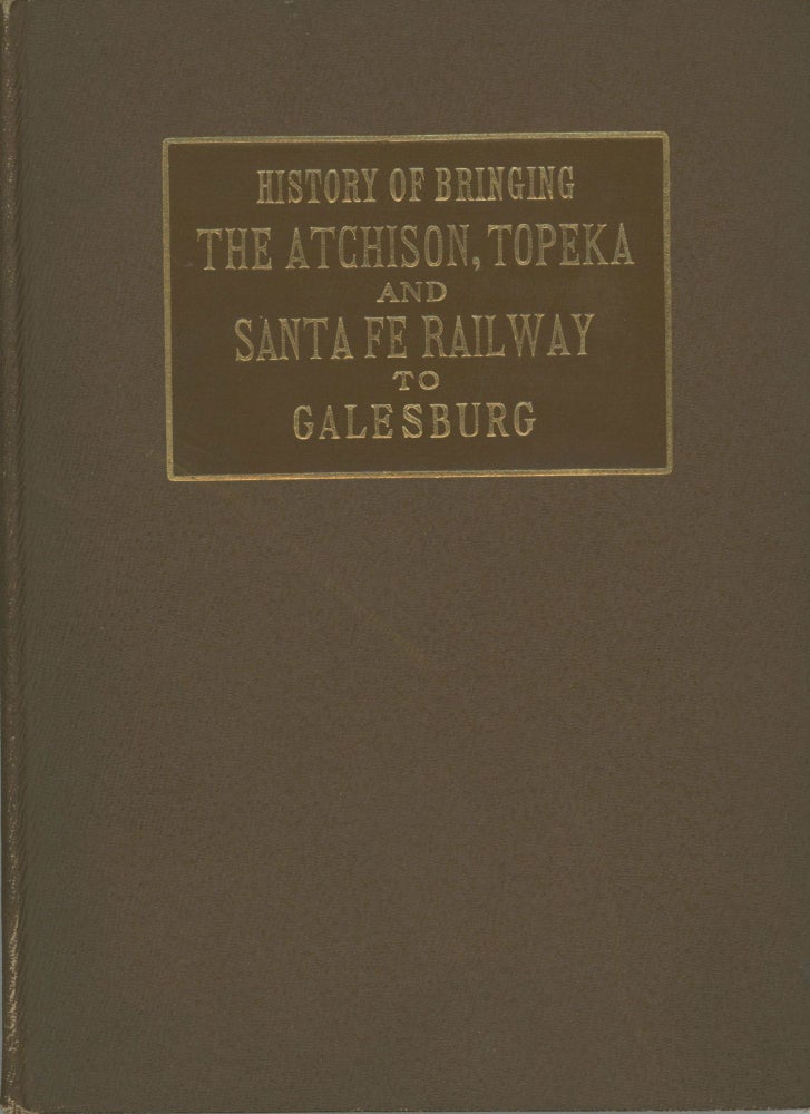(#172945) HISTORY OF BRINGING THE ATCHISON, TOPEKA & SANTA FE RAILWAY TO GALESBURG. Railroads, Topeka Atchison, Santa Fe Railway.