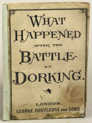WHAT HAPPENED AFTER THE BATTLE OF DORKING; OR, THE VICTORY AT TUNBRIDGE WELLS.