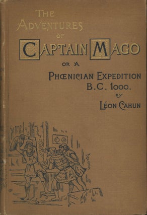 #173103) THE ADVENTURES OF CAPTAIN MAGO; OR, A PHOENICIAN EXPEDITION, B.C. 1000 ... Translated...