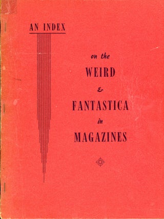 #173147) AN INDEX ON THE WEIRD & FANTASTICA IN MAGAZINES. Bradford M. Day