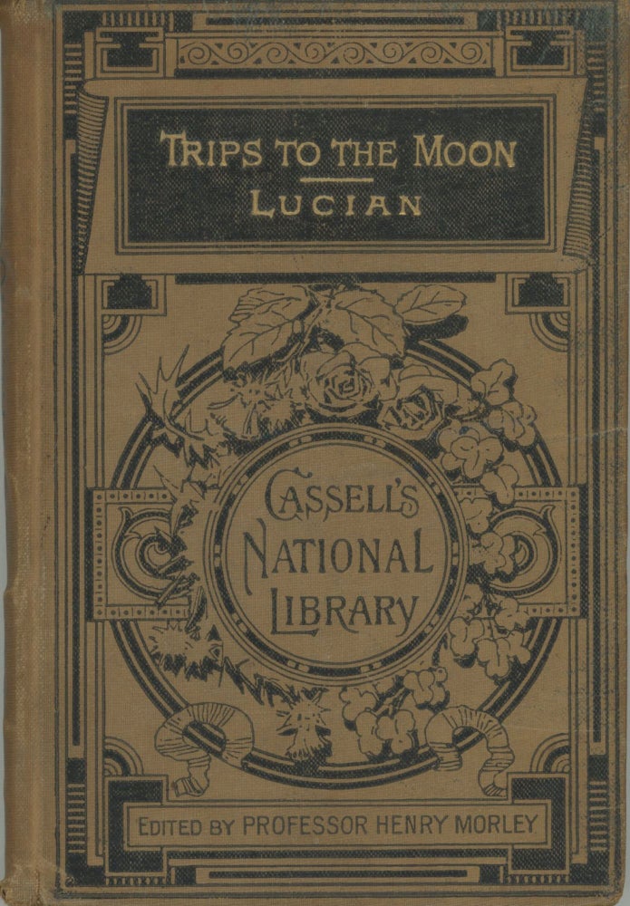 (#173209) TRIPS TO THE MOON. By Lucian. From the Greek by Thomas Francklin, D.D., Sometime Greek Professor in the University of Cambridge. Lucian of Samosata.