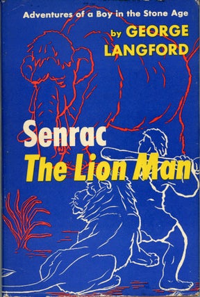 #173216) SENRAC, THE LION MAN: ADVENTURES OF A BOY IN THE STONE AGE. George Langford