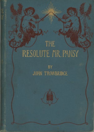 #173217) THE RESOLUTE MR. PANSY: AN ELECTRICAL STORY FOR BOYS. John Townsend Trowbridge
