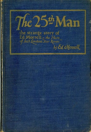 #173220) THE TWENTY-FIFTH MAN: THE STRANGE STORY OF ED. MORRELL, THE HERO OF JACK LONDON'S "STAR...