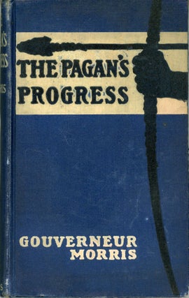 #173226) THE PAGAN'S PROGRESS. Gouverneur Morris