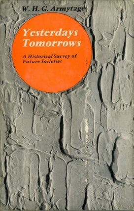 #173234) YESTERDAY'S TOMORROW'S: A HISTORICAL SURVEY OF FUTURE SOCIETIES. Armytage