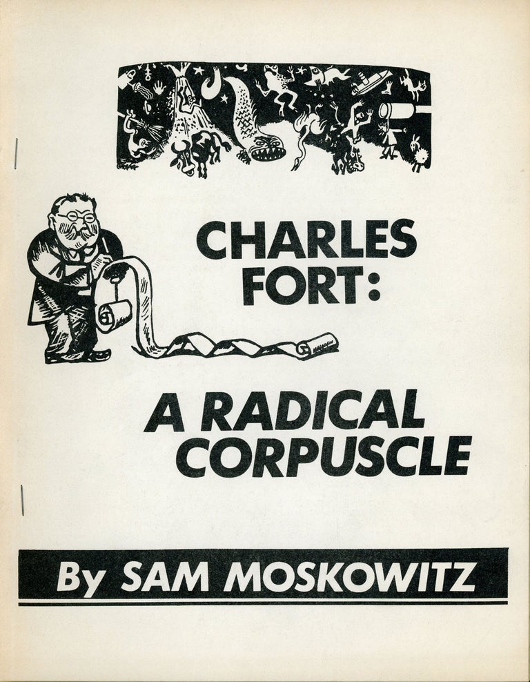 (#173241) CHARLES FORT: A RADICAL CORPUSCLE. Charles Fort, Sam Moskowitz.