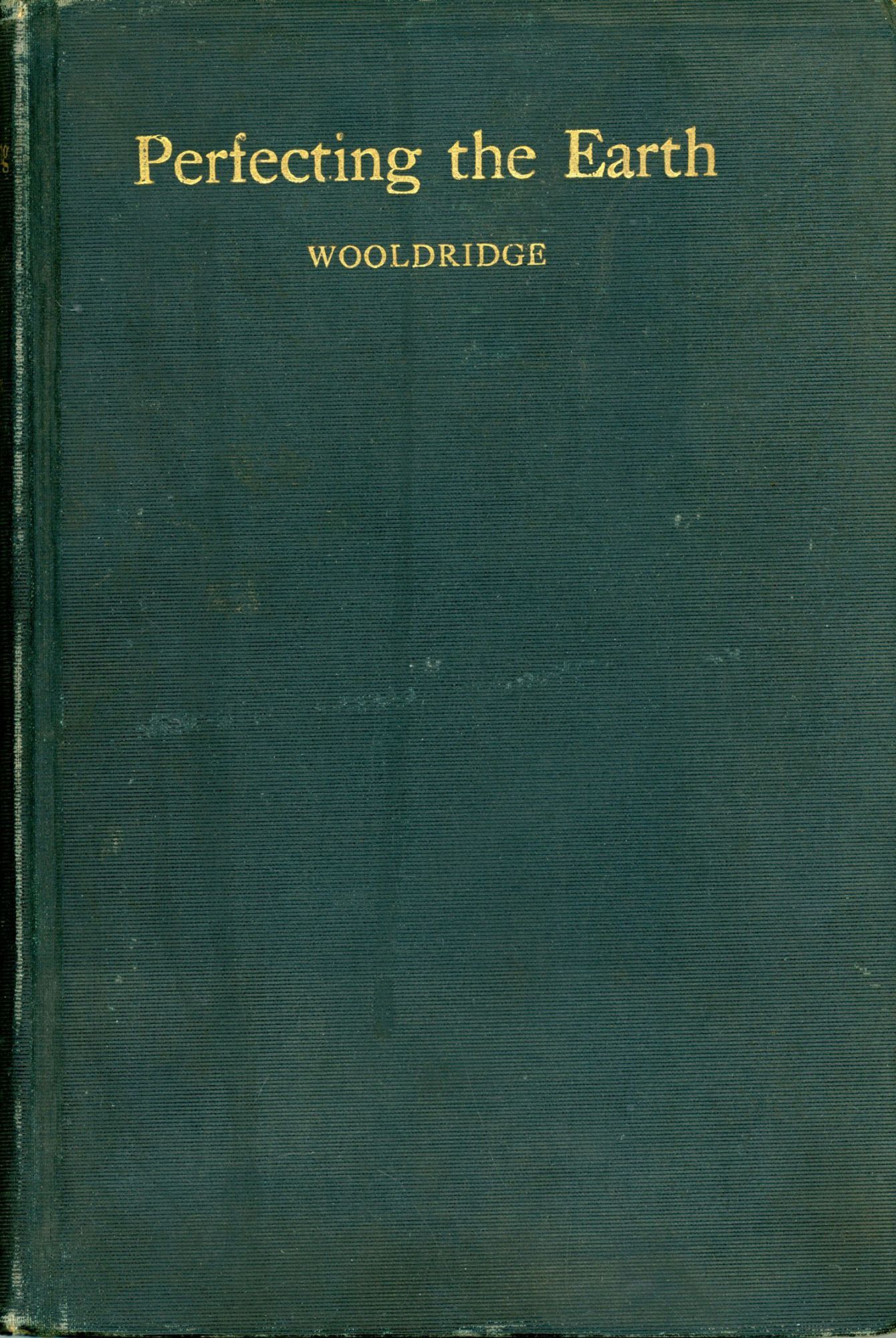 PERFECTING THE EARTH: A PIECE OF POSSIBLE HISTORY | Wooldridge | First ...