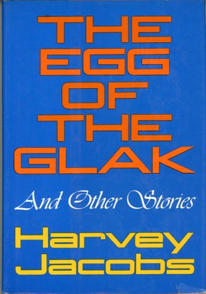 #173321) THE EGG OF THE GLAK AND OTHER STORIES. Harvey Jacobs