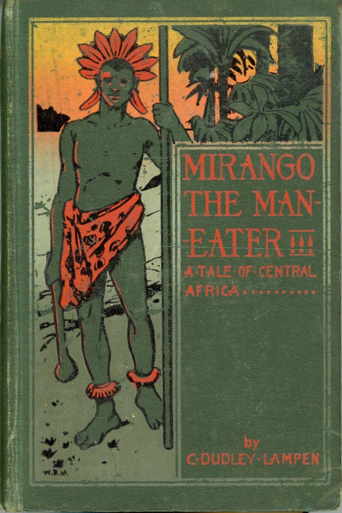 (#173397) MIRANGO THE MAN-EATER: A TALE OF CENTRAL AFRICA. BEING THE NARRATIVE OF GEORGE PRYCE, TRAVELLER AND EXILE, FIRST WRIT DOWN ANNO DOMINI 1706, AND NOW RETOLD. Lampen, Dudley.