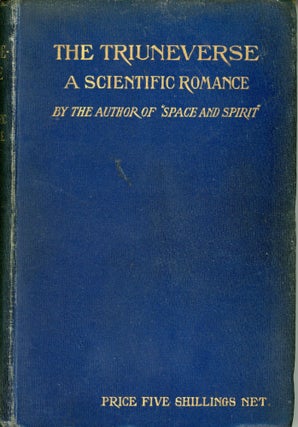 #173410) THE TRIUNEVERSE: A SCIENTIFIC ROMANCE. By the author of "Space and Spirit." R. A. Kennedy