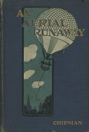 #173411) AN AERIAL RUNAWAY: THE BALLOON ADVENTURES OF ROD & TOD IN NORTH & SOUTH AMERICA. Chipman