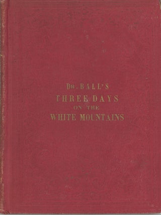 #173520) THREE DAYS ON THE WHITE MOUNTAINS; BEING THE PERILOUS ADVENTURE OF DR. B. L. BALL ON...