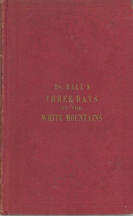 #173520) THREE DAYS ON THE WHITE MOUNTAINS; BEING THE PERILOUS ADVENTURE OF DR. B. L. BALL ON...