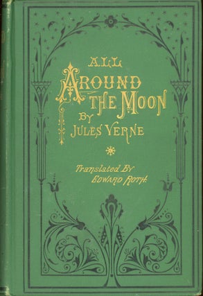 #173529) ALL AROUND THE MOON From the French of Jules Verne Freely Translated by Edward Roth....
