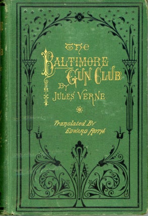 #173533) THE BALTIMORE GUN CLUB From the French of Jules Verne Freely Translated by Edward Roth...
