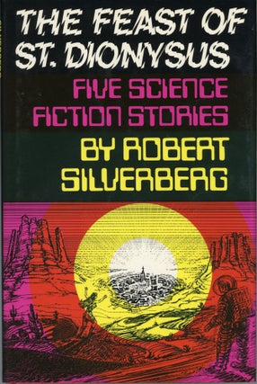 #173565) THE FEAST OF ST. DIONYSUS: FIVE SCIENCE FICTION STORIES. Robert Silverberg