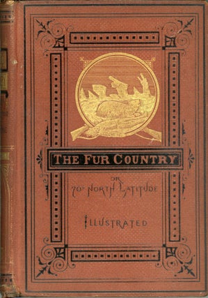 #173599) THE FUR COUNTRY; OR, SEVENTY DEGREES NORTH LATITUDE. Translated from the French of Jules...