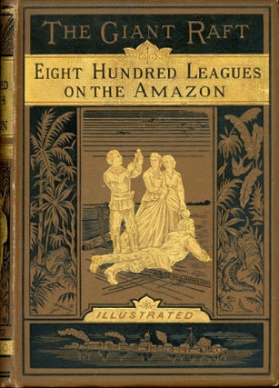 #173604) THE GIANT RAFT (PART I) EIGHT HUNDRED LEAGUES ON THE AMAZON ... Translated by W. J....