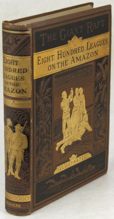 THE GIANT RAFT (PART I) EIGHT HUNDRED LEAGUES ON THE AMAZON ... Translated by W. J. Gordon.