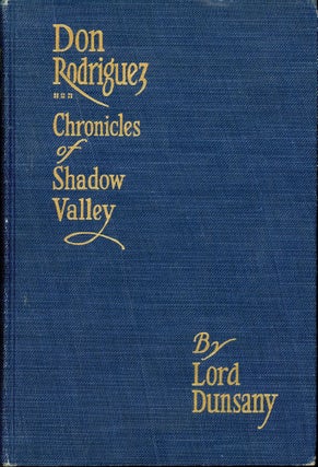 #173620) DON RODRIGUEZ: CHRONICLES OF SHADOW VALLEY. Lord Dunsany, Edward Plunkett