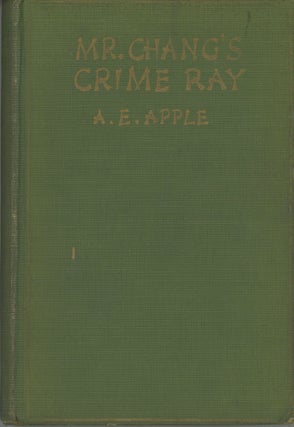 #173647) MR. CHANG'S CRIME RAY: A DETECTIVE STORY. A. E. Apple