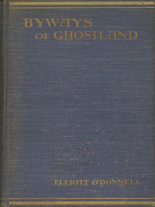 #173694) BYWAYS OF GHOST-LAND. Elliott O'Donnell