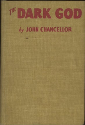 #173715) THE DARK GOD. John Chancellor, Charles de Balzac Rideau