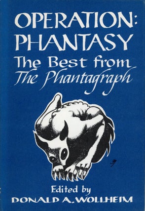 #173767) OPERATION: PHANTASY: THE BEST FROM THE PHANTAGRAPH. Donald A. Wollheim