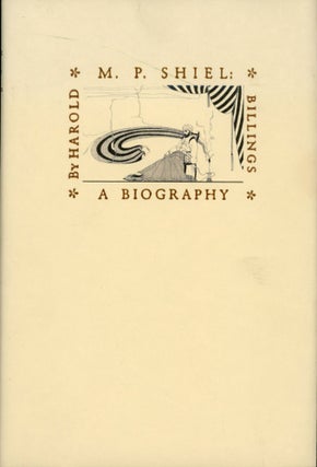 #173770) M. P. SHIEL: A BIOGRAPHY OF HIS EARLY YEARS. Matthew Phipps Shiel, Harold Billings