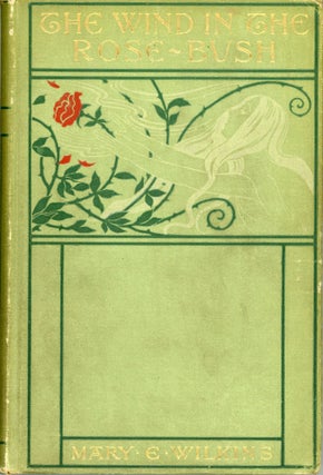 #173817) THE WIND IN THE ROSE-BUSH AND OTHER STORIES OF THE SUPERNATURAL. Mary E. Wilkins Freeman