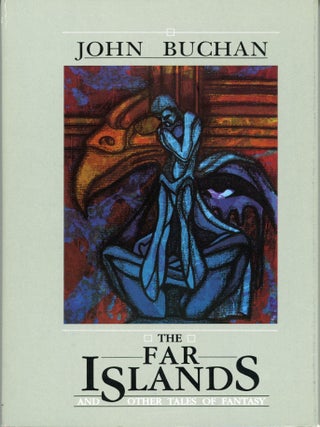#173836) THE FAR ISLANDS AND OTHER TALES OF FANTASY. Edited by John Bell. John Buchan