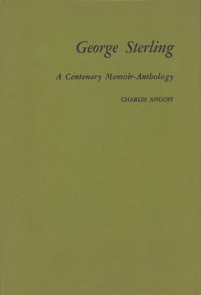 #173867) GEORGE STERLING: A CENTENARY MEMOIR-ANTHOLOGY. George Sterling, Charles Angoff