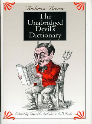 #173878) THE UNABRIDGED DEVIL'S DICTIONARY. Edited by David E. Schultz & S. T. Joshi. Ambrose Bierce