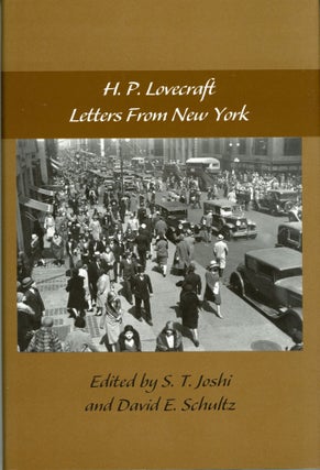 #173933) LETTERS FROM NEW YORK ... Edited by S. T. Joshi and David E. Schultz. Lovecraft