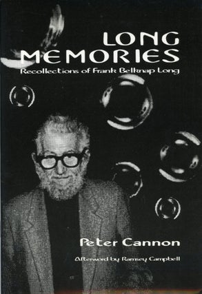 #173949) LONG MEMORIES: RECOLLECTIONS OF FRANK BELKNAP LONG. Frank Belknap Long, Peter Cannon