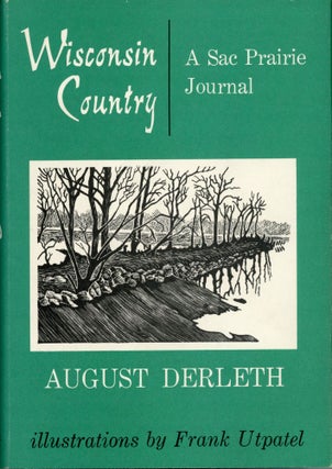 #173981) WISCONSIN COUNTRY: A SAC PRAIRIE JOURNAL. August Derleth