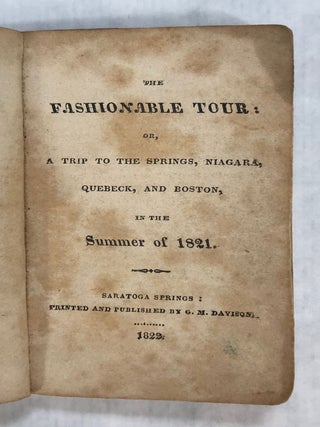 THE FASHIONABLE TOUR; OR, A TRIP TO THE SPRINGS, NIAGARA, QUEBECK, AND BOSTON, IN THE SUMMER OF 1821.