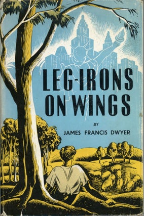 #174003) LEG-IRONS ON WINGS ... With a Foreword by Sir Frank Fox. James Francis Dwyer