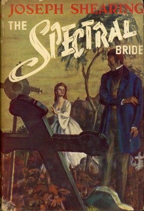 #174005) THE SPECTRAL BRIDE. By Joseph Shearing [pseudonym]. Gabrielle Margaret Vere Campbell...