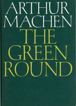 #174068) THE GREEN ROUND. Arthur Machen