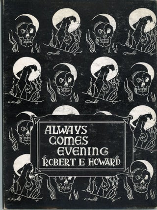 #174093) ALWAYS COMES EVENING: THE COLLECTED POEMS. Robert E. Howard