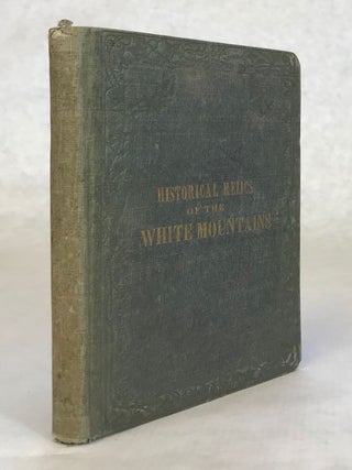 #174400) HISTORICAL RELICS OF THE WHITE MOUNTAINS. ALSO, A CONCISE WHITE MOUNTAIN GUIDE; AND A...