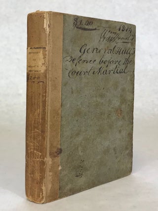 DEFENCE OF BRIGADIER GENERAL W. HULL. DELIVERED BEFORE THE GENERAL COURT MARTIAL , OF WHICH MAJOR. William Hull.