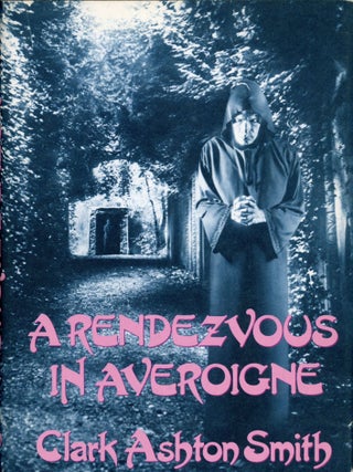 #174608) A RENDEZVOUS IN AVEROIGNE: BEST FANTASTIC TALES OF CLARK ASHTON SMITH. Clark Ashton Smith