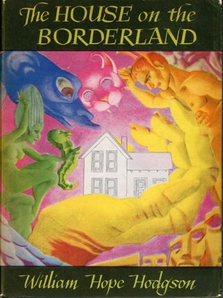 #174617) THE HOUSE ON THE BORDERLAND AND OTHER NOVELS. William Hope Hodgson